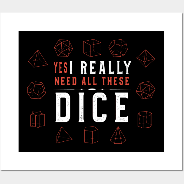 Yes I Really Do Need All These Dice T-Shirt Men Women Tees Wall Art by kaza191